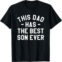 Този татко има най-добрия син някога тениска на баща